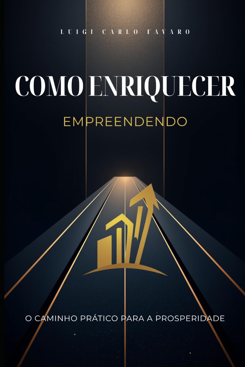 COMO ENRIQUECER EMPREENDENDO: O caminho prático para properidade