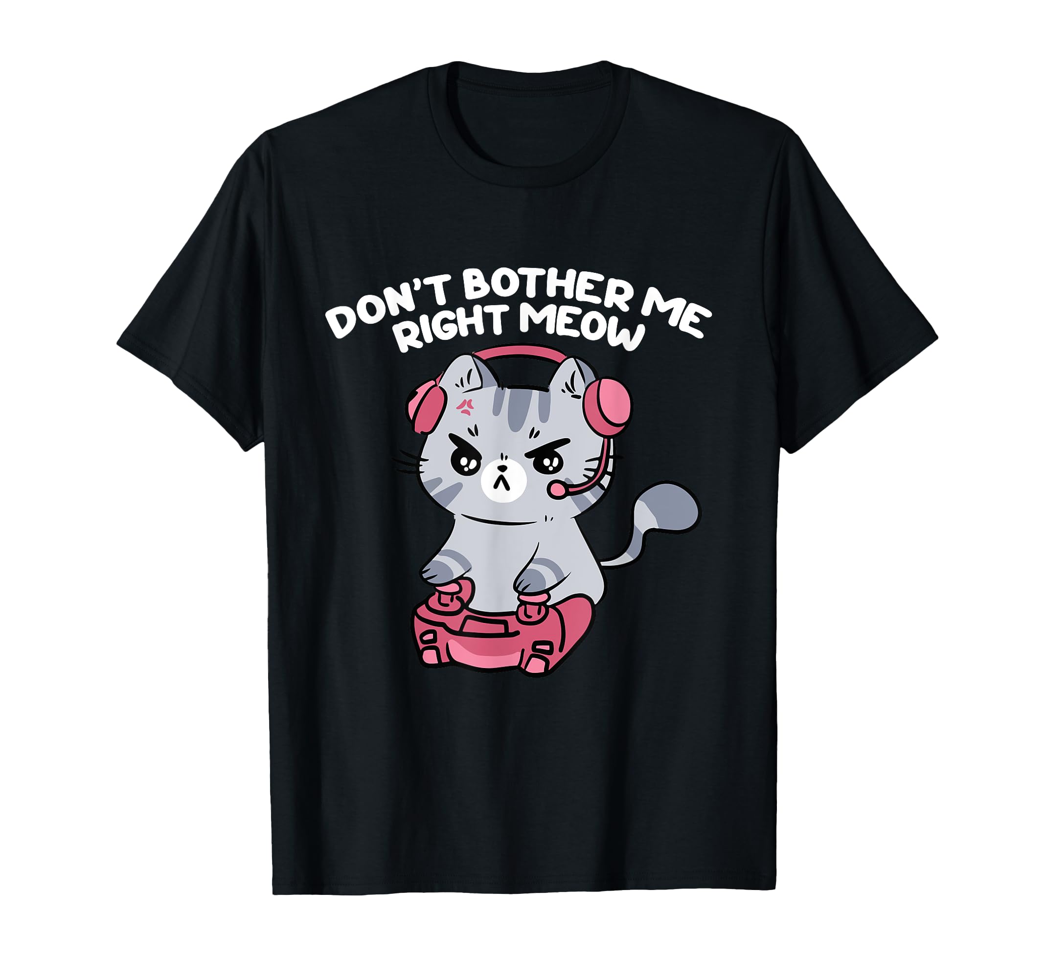 Don't Bother Me Right Meow, Funny Video Gamer and Cat Lover T-Shirt for Men Women Girls Kids