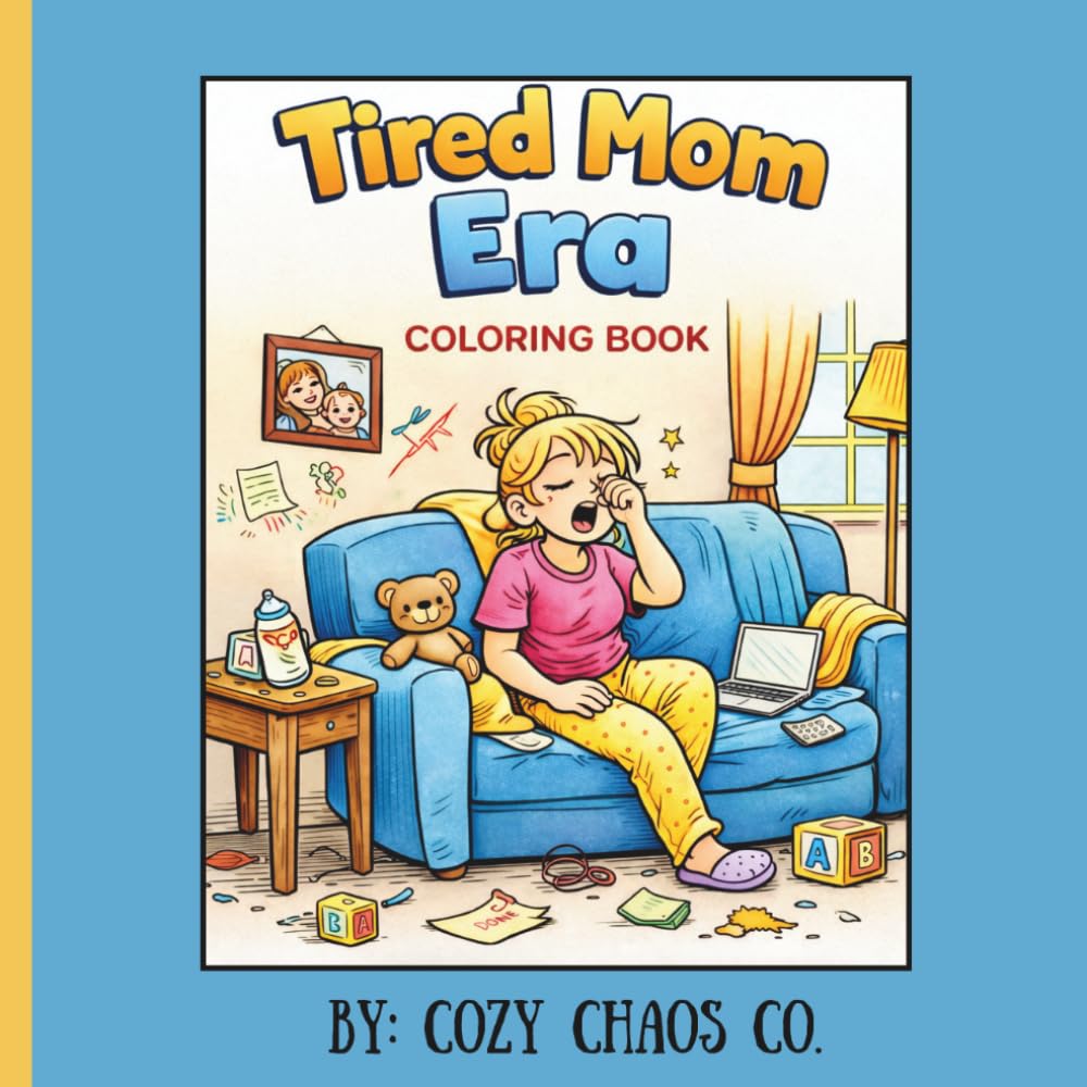 Tired Mom Era: A Funny & Relatable Coloring Book for Moms | Stress Relief, Chaos & Real-Life Motherhood