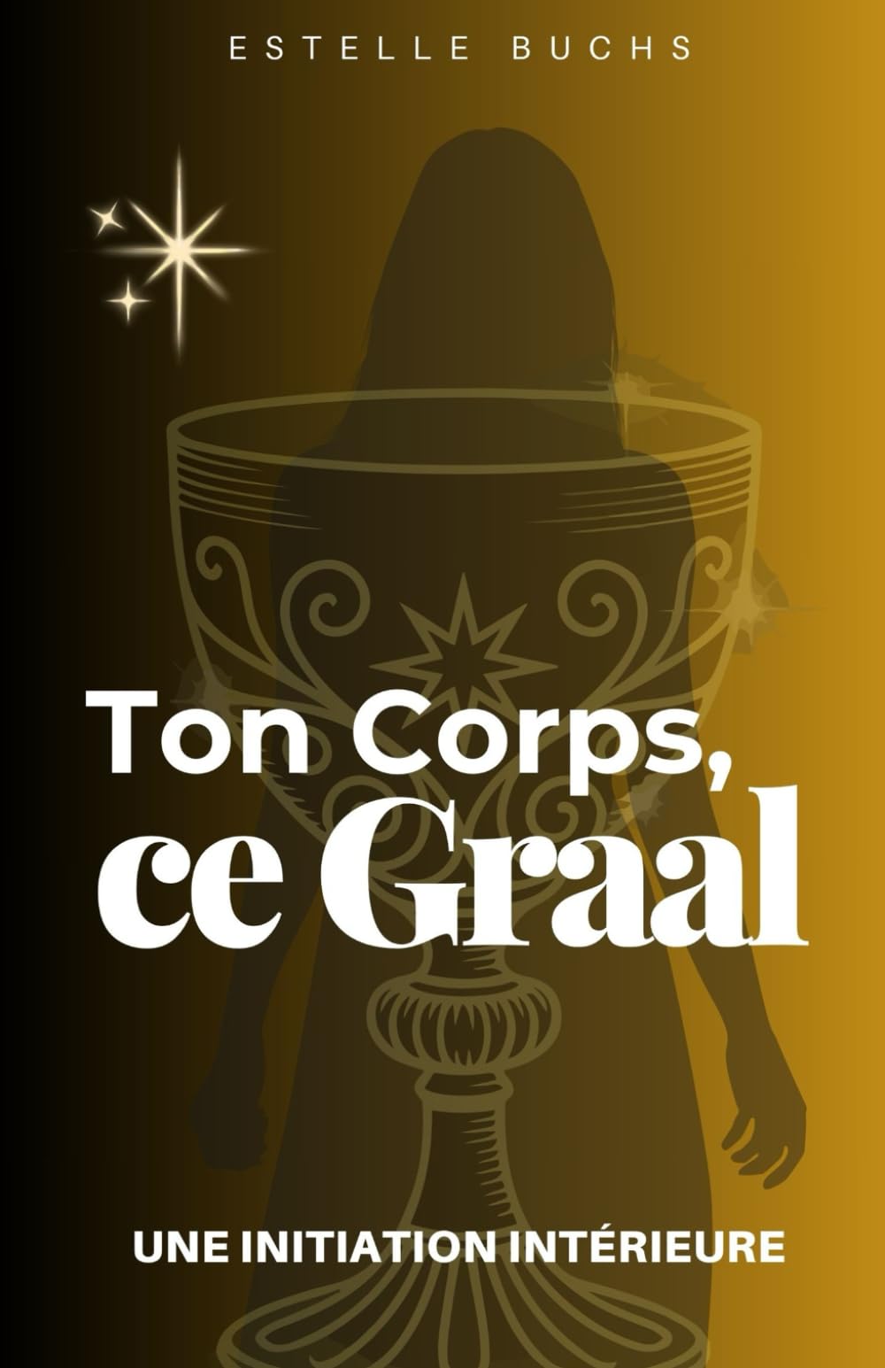Ton Corps, ce Graal: Une Initiation Intérieure