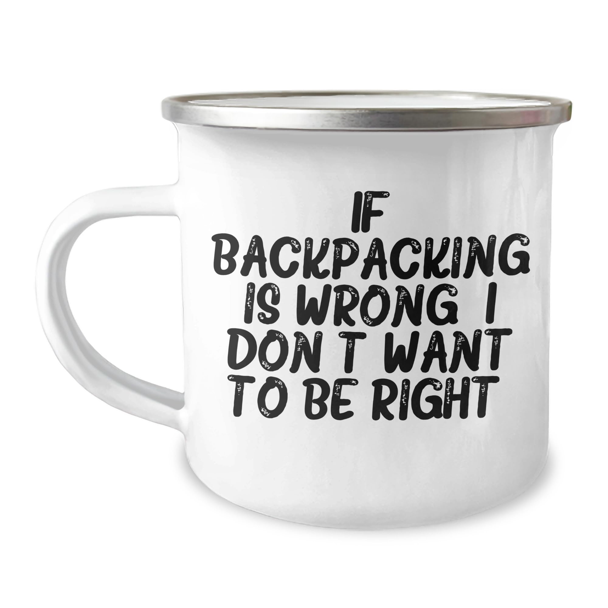 Funny Backpacking Gifts for Valentine's Camping Mug If Backpacking Is Wrong. I Don't Want To Be Right. Gifts from Friends to Family Men Women