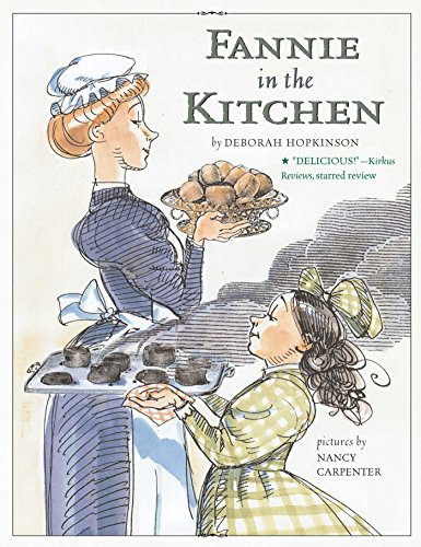 Fannie in the Kitchen: The Whole Story From Soup to Nuts of How Fannie Farmer Invented Recipes with Precise Measurements by [Deborah Hopkinson, Nancy Carpenter]