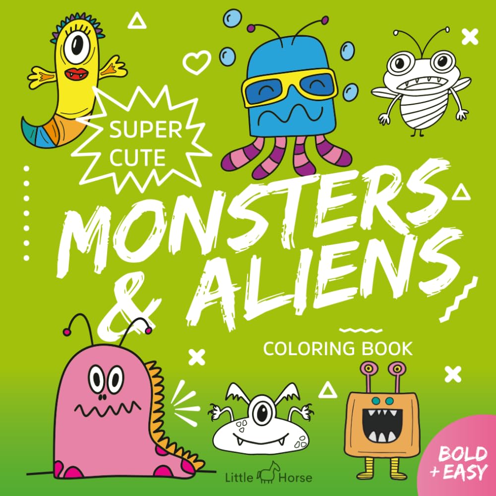 Super Cute Monsters & Aliens Coloring Book: Bold & Easy Designs for Teens and Adults — Cute Monsters, Friendly Aliens & Otherworldly Creatures ... (Bold & Easy Coloring Books by Little Horse)