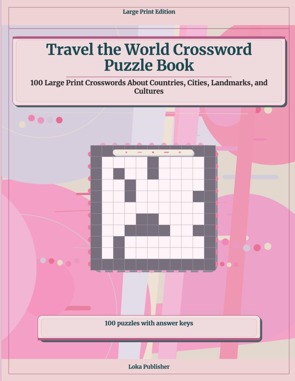 Travel the World Crossword Puzzle Book: 100 Large Print Crosswords About Countries, Cities, Landmarks, and Cultures