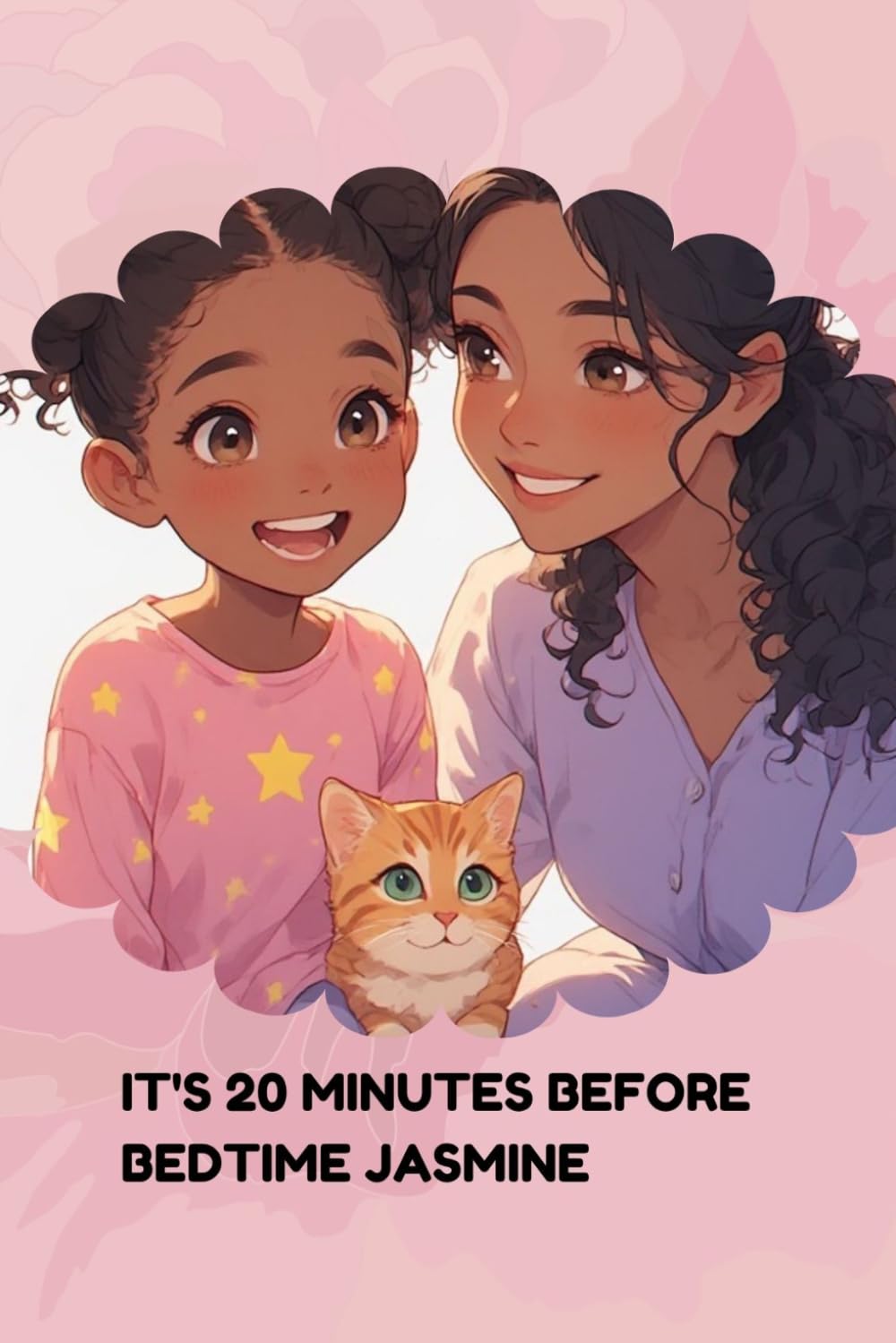 IT'S 20 MINUTES BEFORE BEDTIME JASMINE