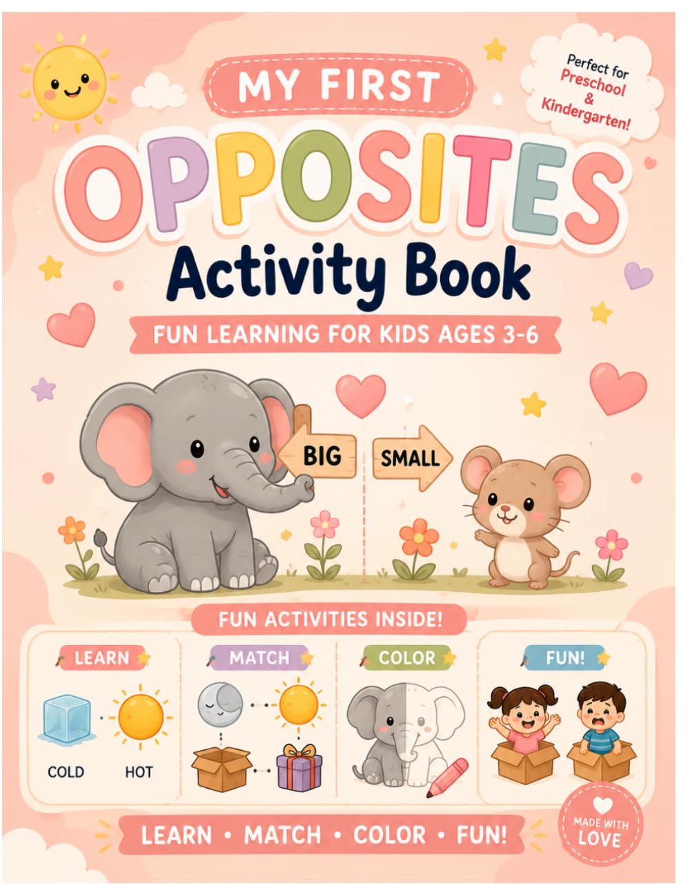 the first Opposites Activity Book fun learners for Kids Ages 3–6: Fun Preschool Learning Activities to Learn Opposites Through Matching, Coloring, Tracing, and Interactive Games