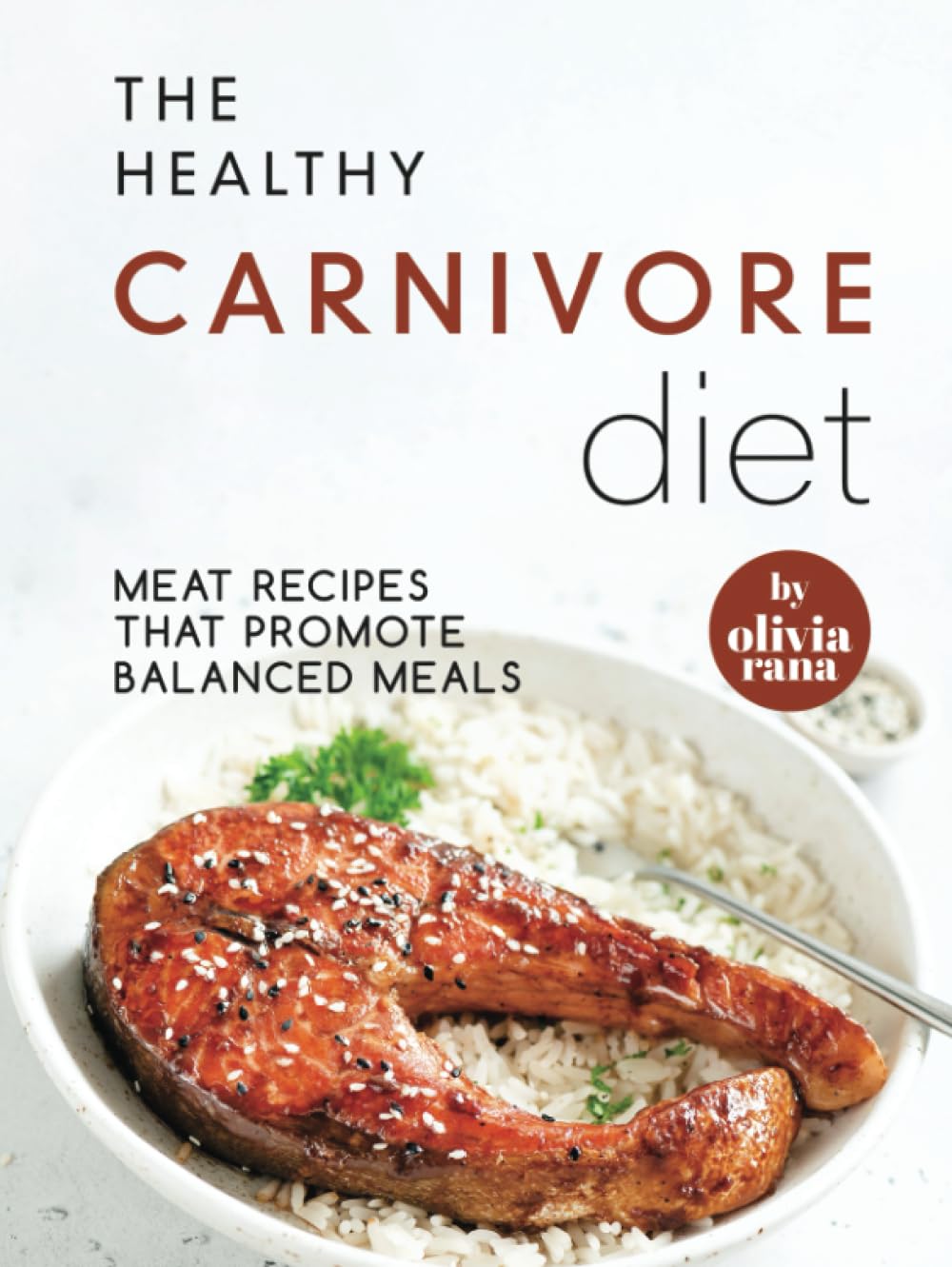 The Healthy Carnivore Diet: Meat Recipes that Promote Balanced Meals