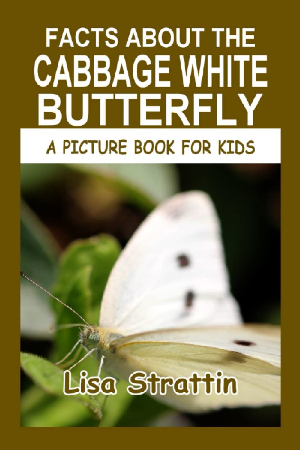 Facts About the Cabbage White Butterfly (A Picture Book For Kids)