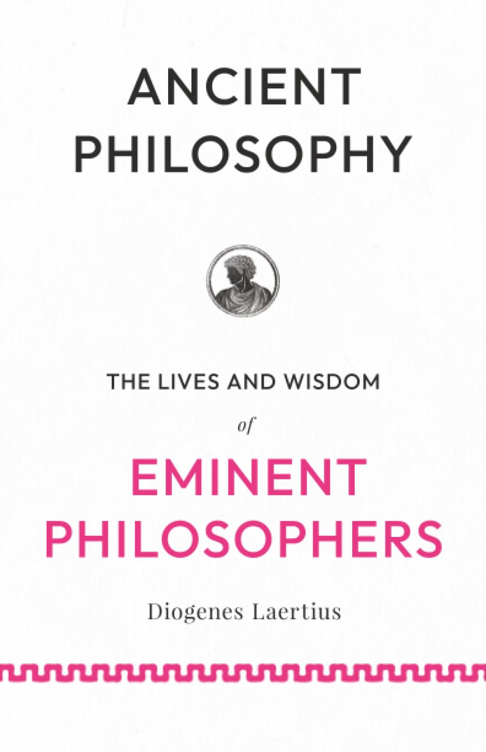 Ancient Philosophy: The Lives and Wisdom of Eminent Philosophers