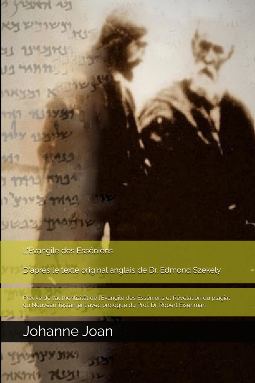 L'Évangile des Esséniens D'après le texte original anglais de Dr. Edmond Szekely: Preuve de l‘authentizität de l’Evangile des Esséniens et Révélation ... avec prologue du Prof. Dr. Robert Eisenman