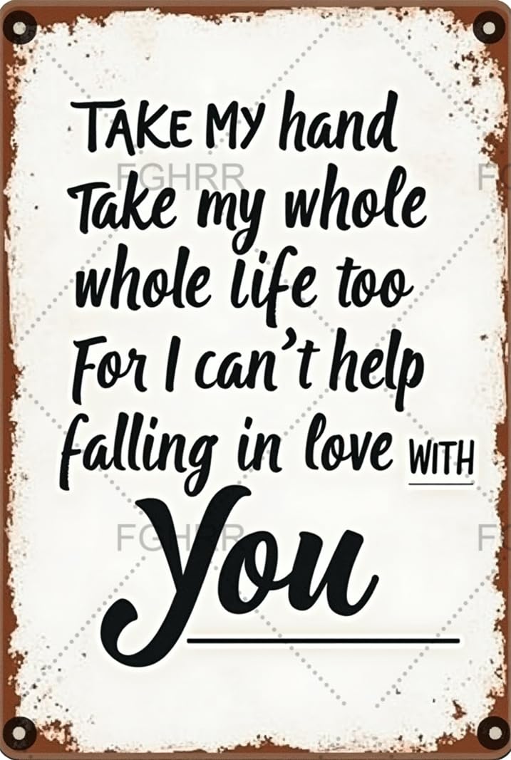 Take My Hand Take My Whole Life Too for I Can't Help Falling in Love with You Aluminum Tin Sign Metal Accessories Poster Gift 8x12 Inch