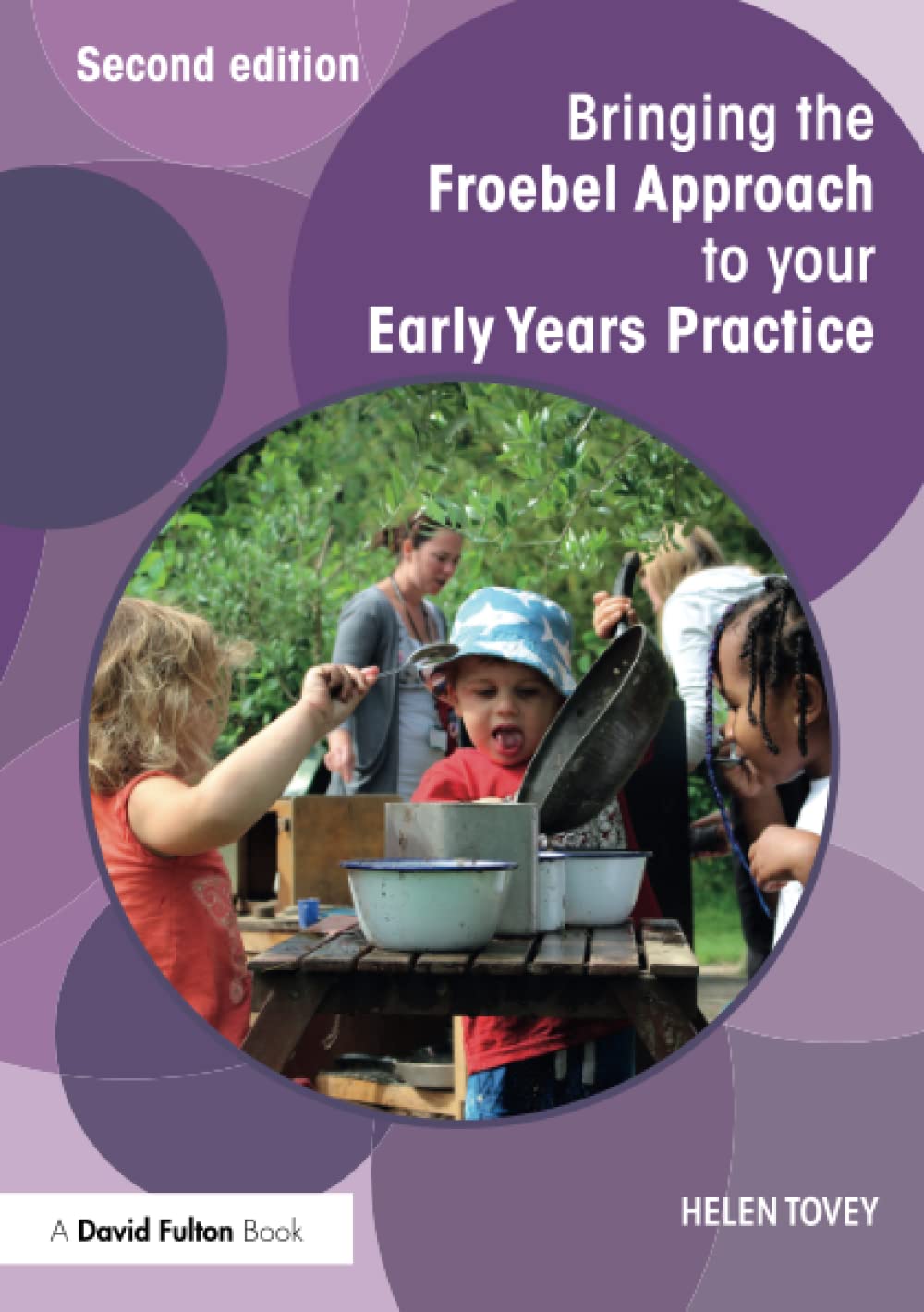 Routledge Bringing the Froebel Approach to your Early Years Practice