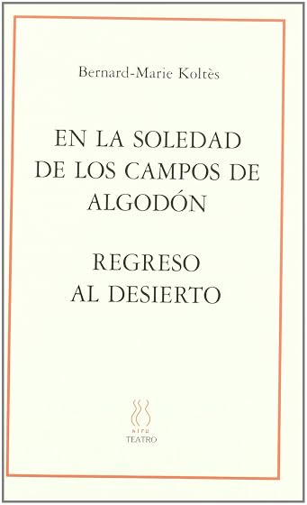 En la soledad de los campos de algodón; Regreso al desierto