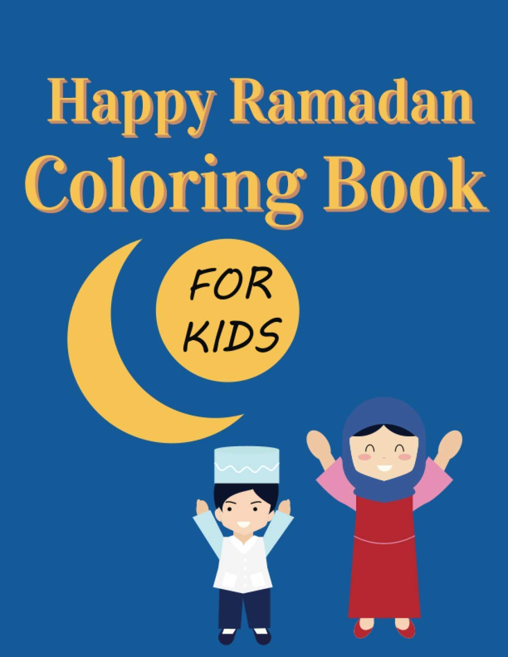 Happy Ramadan Coloring Book: A Meaningful Activity Book For Kids : 4-8