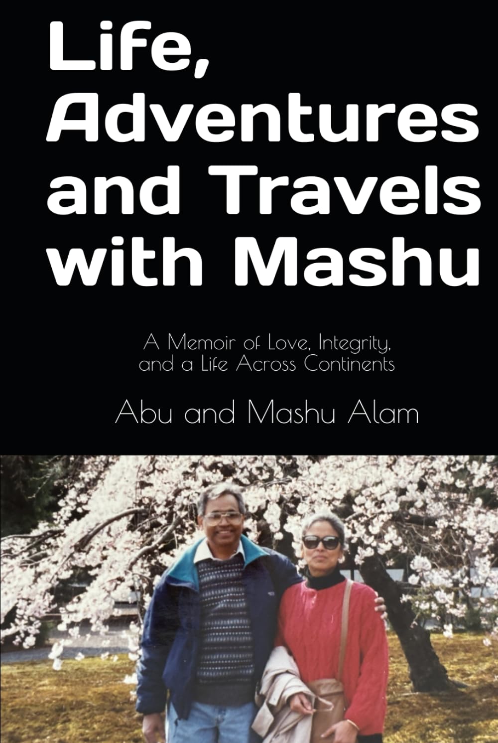 Life, Adventures and Travels with Mashu: A Memoir of Love, Integrity, and a Life Across Continents