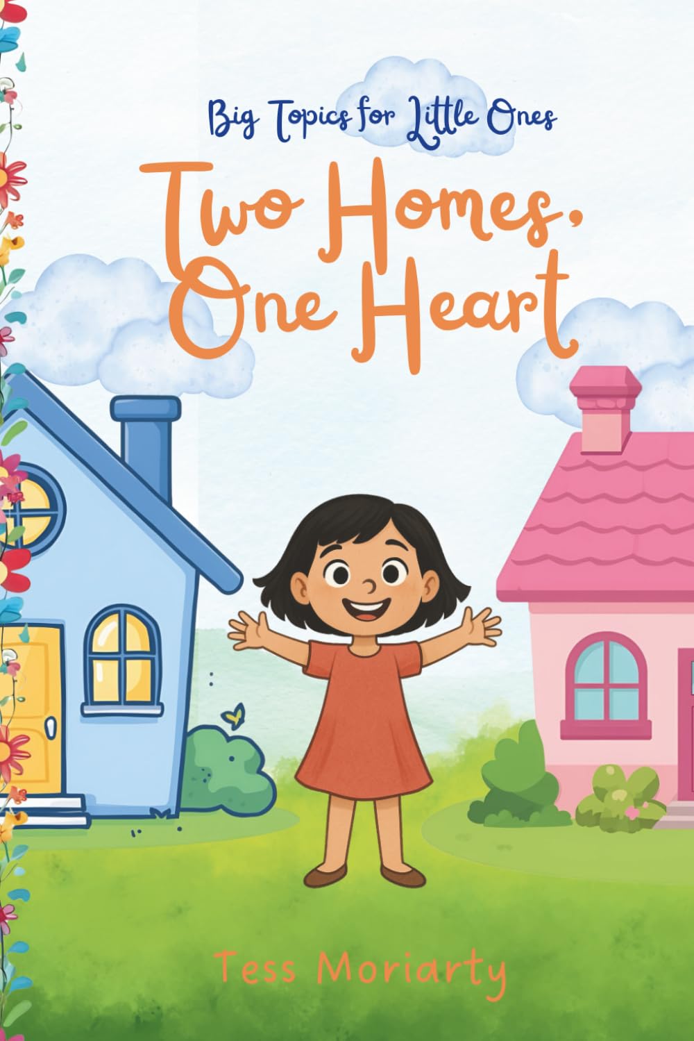 Two Homes One Heart: A gentle guide for children about parental separation (Big Topics For Little Ones)
