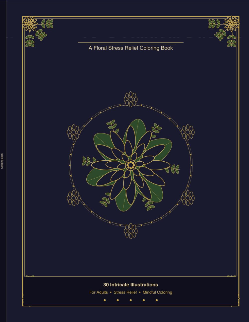 Botanical Bliss: A Floral Stress Relief Coloring Book: 30 Intricate Flower & Botanical Illustrations for Adults — Mindful Coloring for Relaxation and Stress Relief