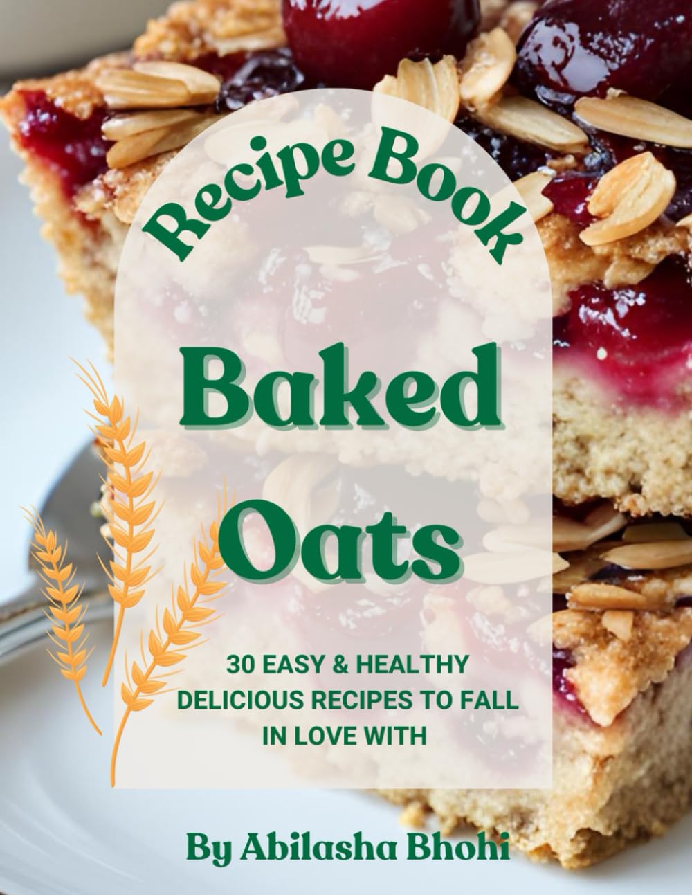 Baked Oats: 30 EASY & HEALTHY DELICIOUS RECIPES TO FALL IN LOVE WITH