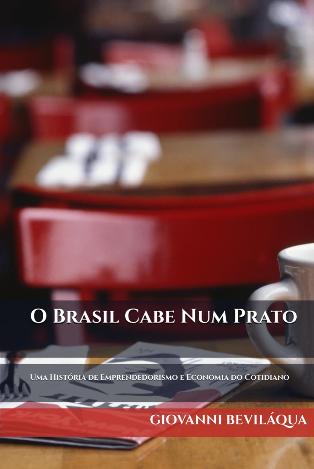 O Brasil Cabe Num Prato: Pequenos Negócios, Grandes Escolhas: Uma História de Economia do Cotidiano (Pequenos Negócios e Desenvolvimento Social e Econômico)