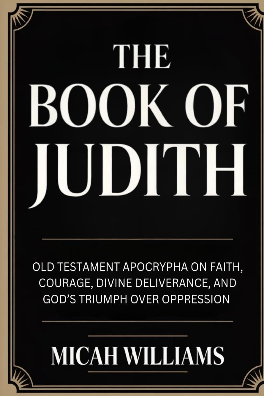 The Book of Judith: Old Testament Apocrypha on Faith, Courage, Divine Deliverance, and God’s Triumph over Oppression (Grapevine Press): Old Testament ... Gnostic Gospels Collection) (Grapevine Press)