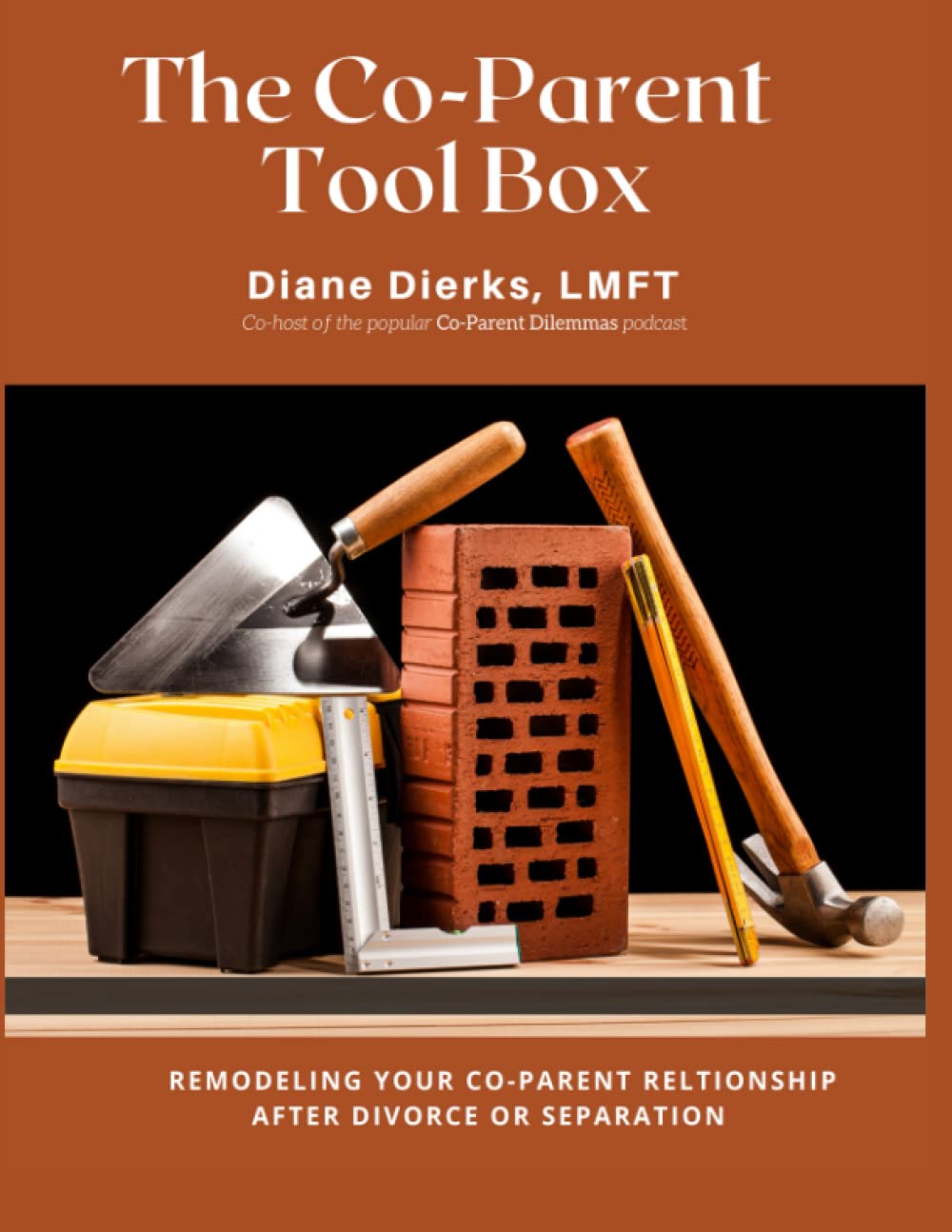 The Co-Parent Tool Box: Tools for remodeling your co-parent relationship after divorce or separation