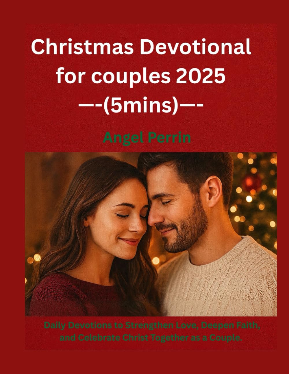 Christmas Devotional for couples 2025 (5mins): Daily Devotions to Strengthen Love, Deepen Faith, and Celebrate Christ Together as a Couple.
