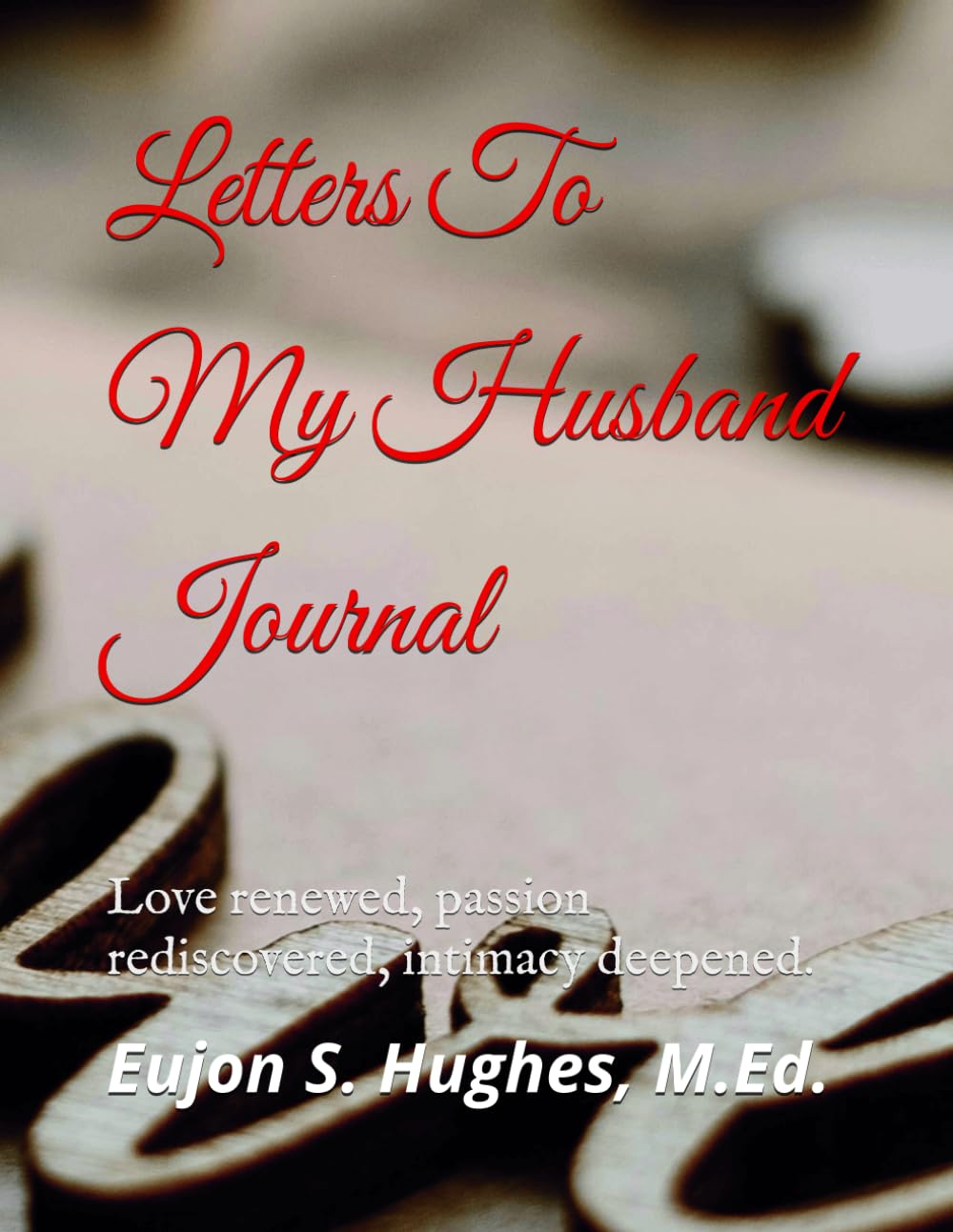 Letters To My Husband Journal: Love renewed, passion rediscovered, intimacy deepened.      Paperback – October 17, 2025
