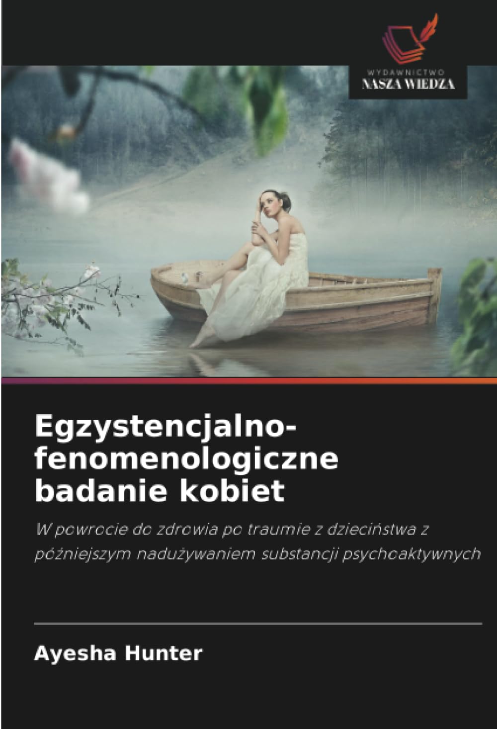 Egzystencjalno-fenomenologiczne badanie kobiet: W powrocie do zdrowia po traumie z dzieci¿stwa z pó¿niejszym nadu¿ywaniem substancji psychoaktywnych