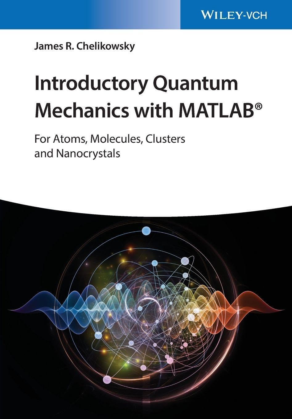 Introductory Quantum Mechanics with MATLAB: For, Chelikowsky*.