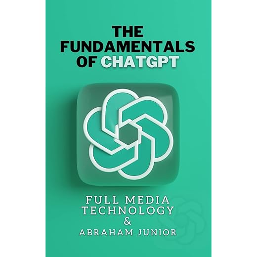 The fundamentals of chatgpt: Key to First-Class Excellence - A Direct Revelation on How to Utilize OpenAI Bot for Optimal Online and Offline Processes. : A Blueprint for Optimal AI Chatbot Use.