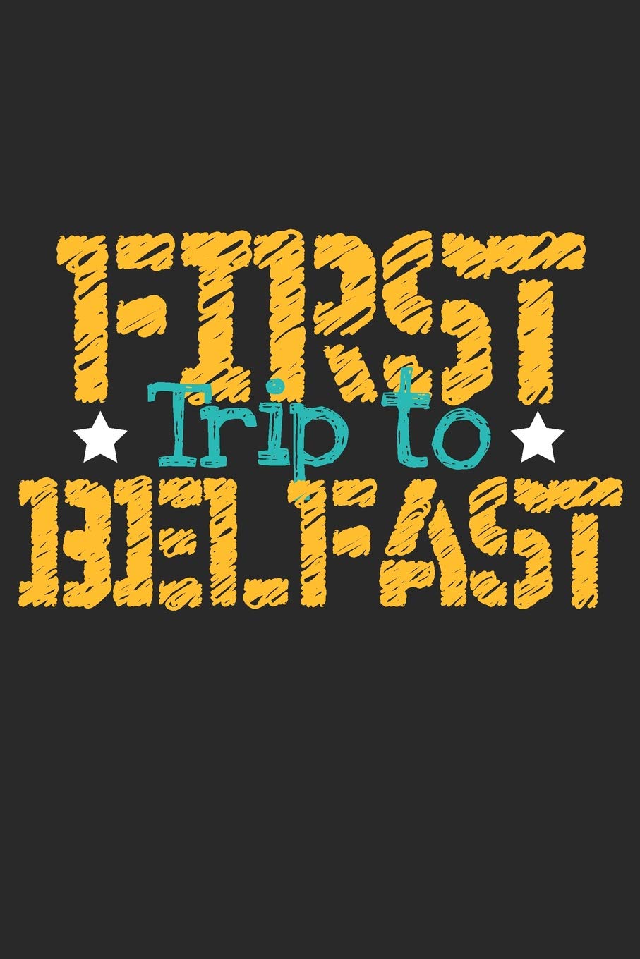 First Trip To Belfast: 6x9 Blank Composition Notebook perfect gift for your Trip to Belfast for every Traveler