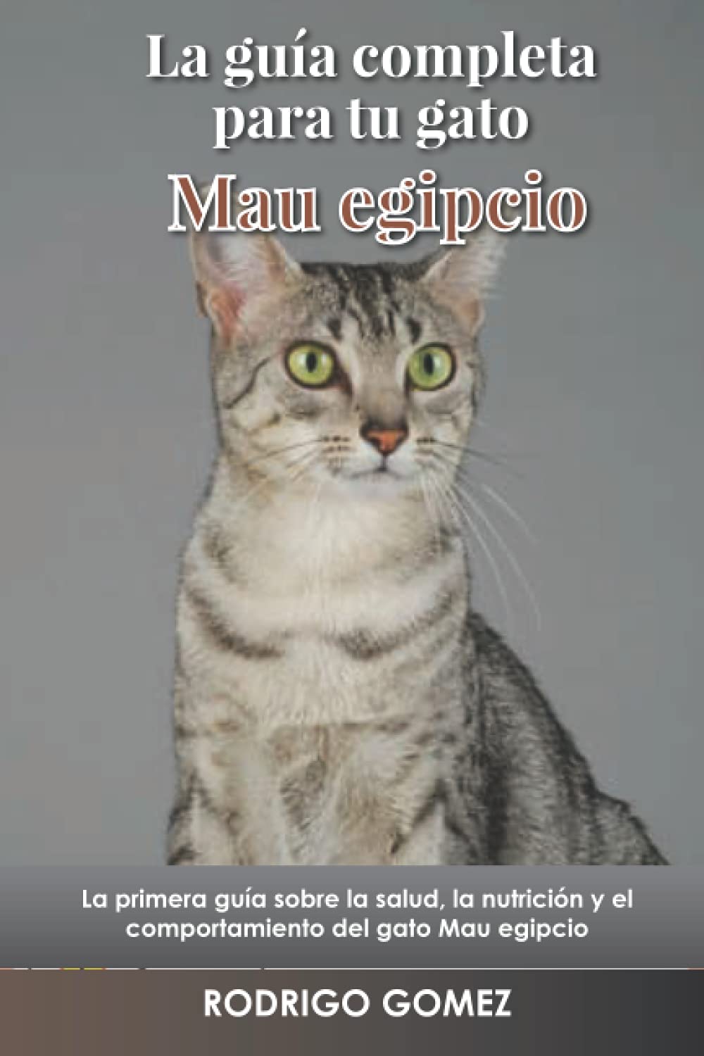 Buy La guía completa para tu gato Mau egipcio: La primera guía sobre la ...