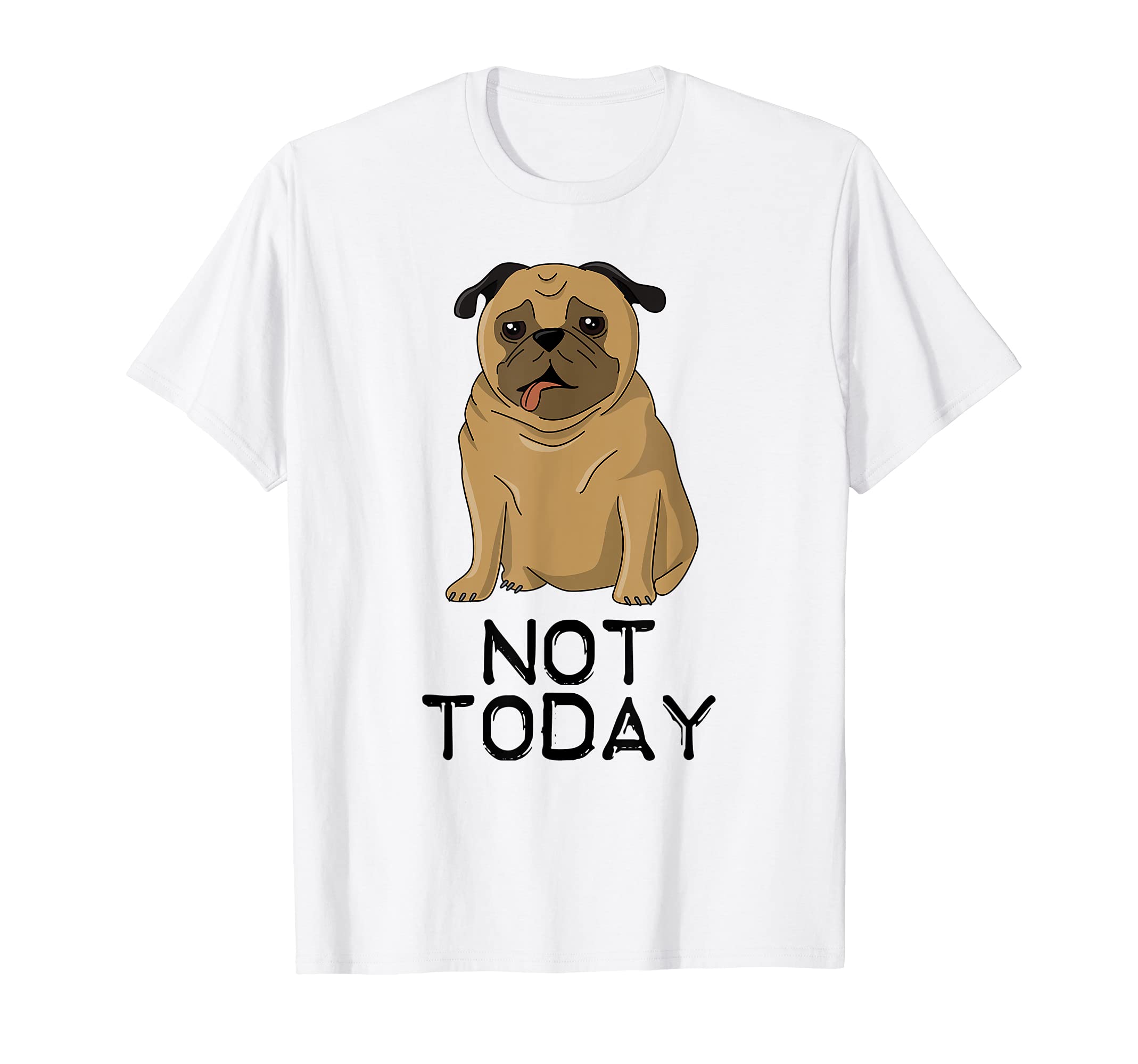 Cute Pug Not Today T-shirt Tired Dog