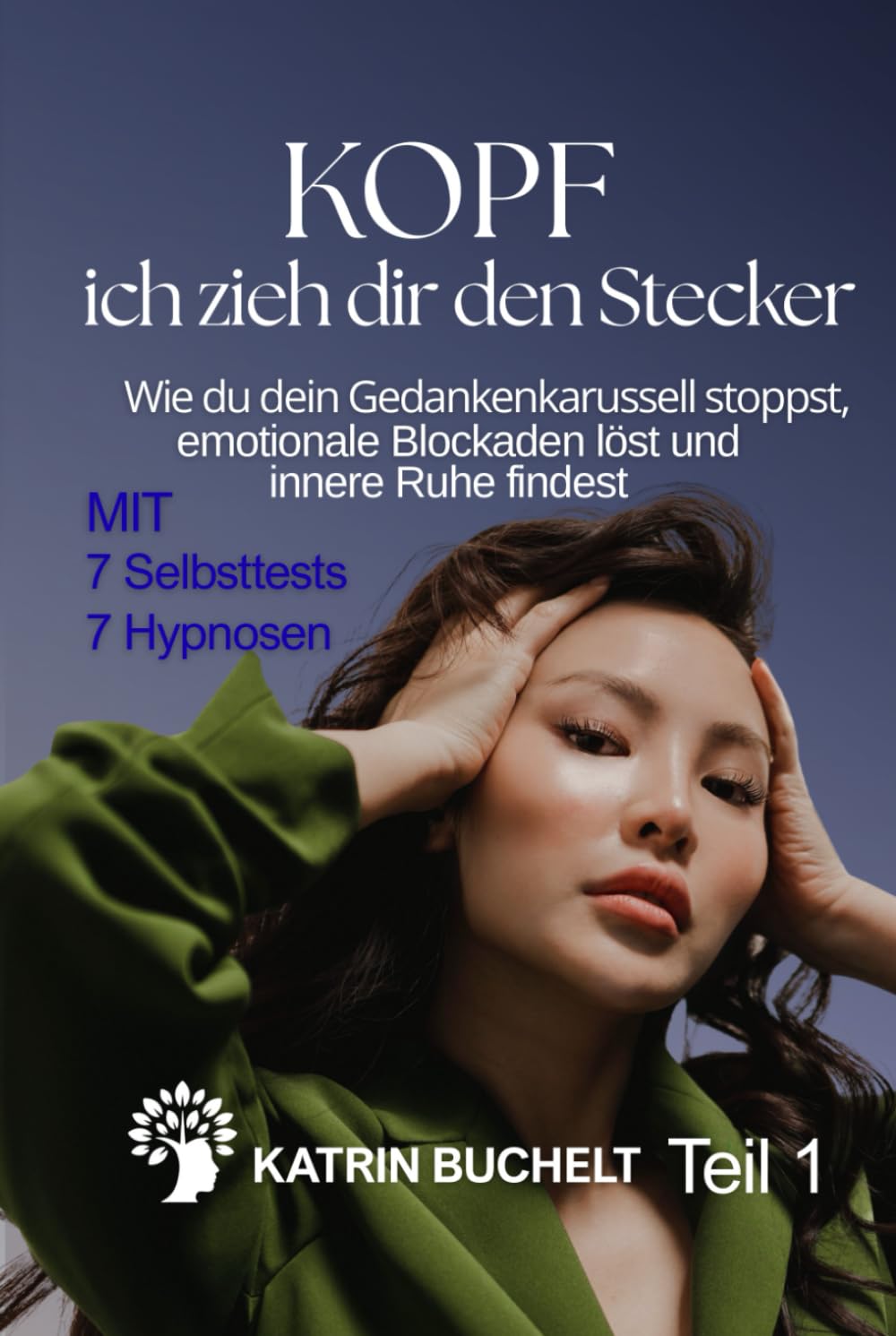 KOPF ich zieh dir den Stecker: Wie du dein Gedankenkarussell stoppst, emotionale Blockaden löst und innere Ruhe findest