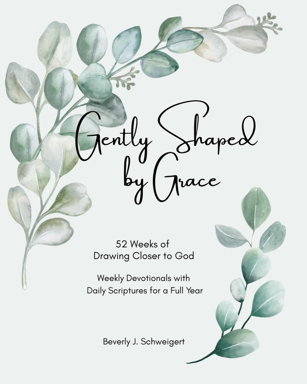 Gently Shaped by Grace: 52 Weeks of Drawing Closer to God - Weekly Devotionals with Daily Scriptures for a Full Year
