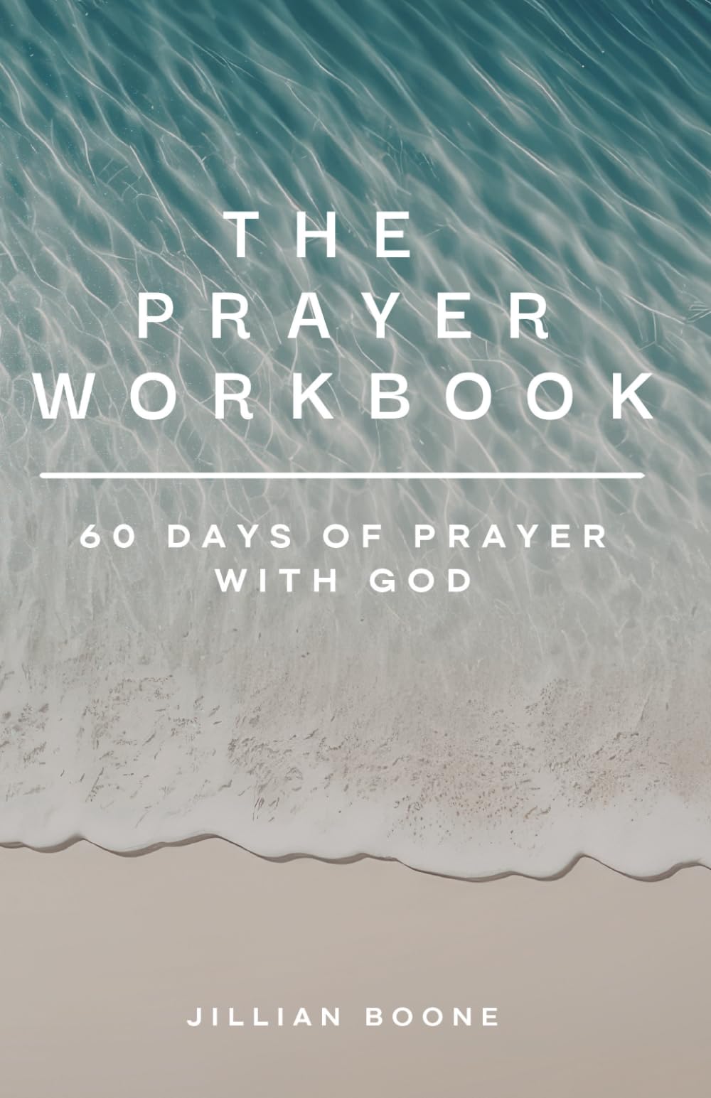 The Prayer Workbook: 60 Days of Prayer with God
