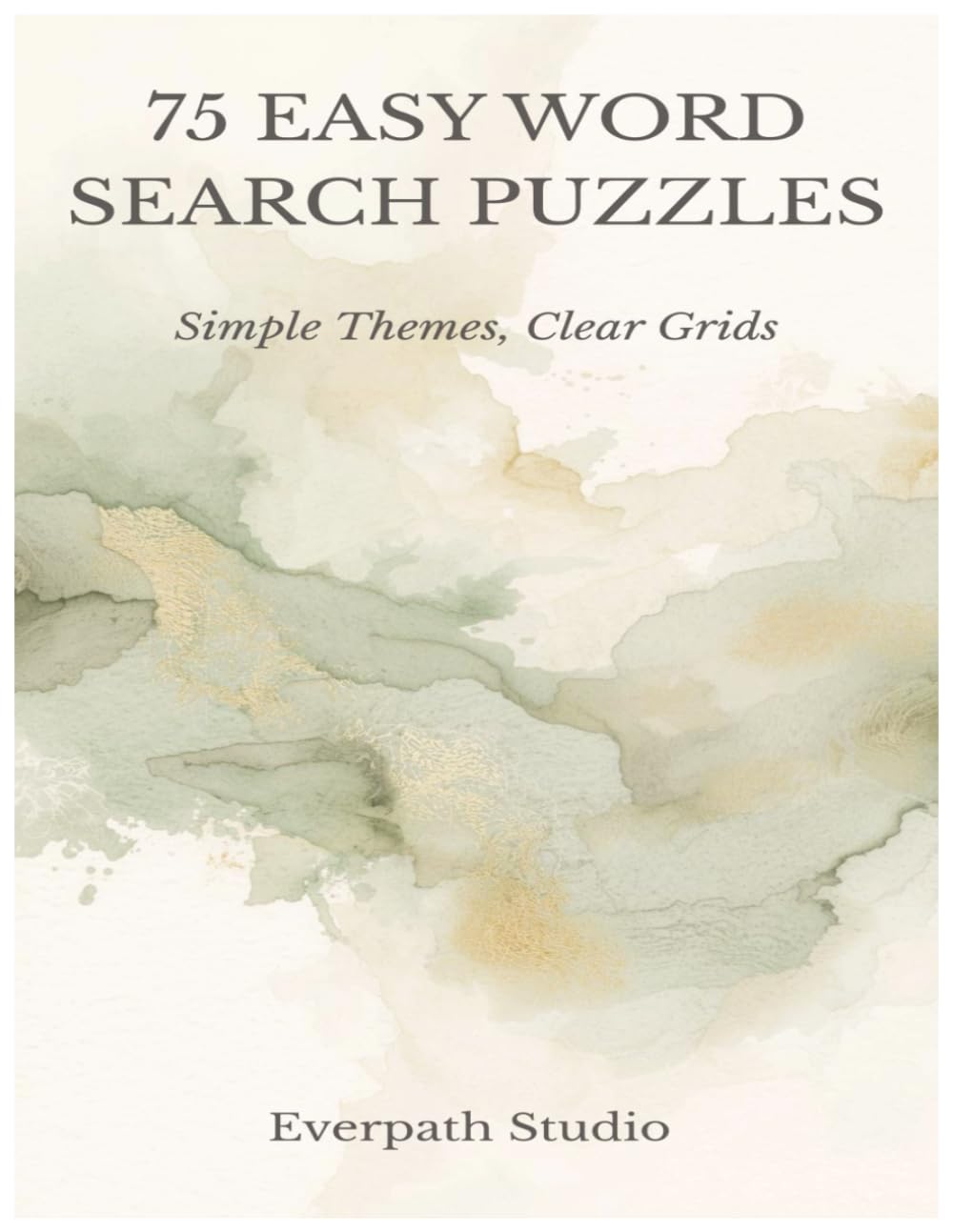 75 Easy Word Search Puzzles: Relaxing Puzzles with Clear Themes and Solutions Included (Everpath Word Search Puzzle Series)