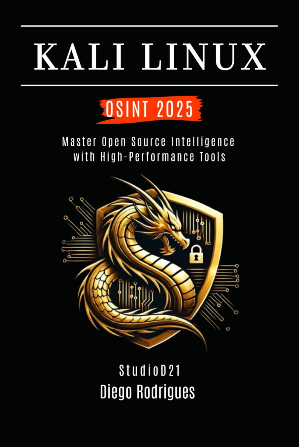 KALI LINUX OSINT 2025: Master Open Source Intelligence with High Performance Tools (KALI LINUX & Frameworks USA)