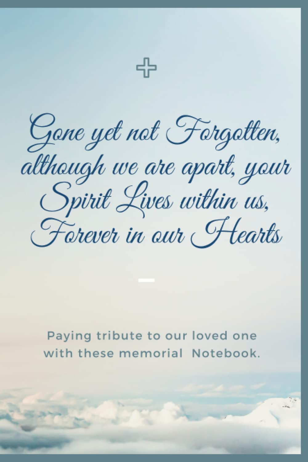 Get yet not Forgotten, although we are apart. Notebook: A gift for condolence for anyone who has lost their mother / father / friend.