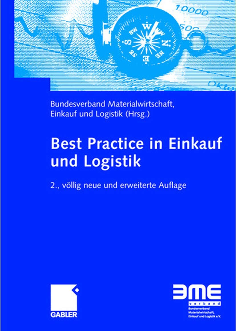 Best Practice in Einkauf und Logistik: Mit einem Beitr. in engl. Sprache. Hrsg. v. Bundesverband Materialwirtschaft, Einkauf und Logistik