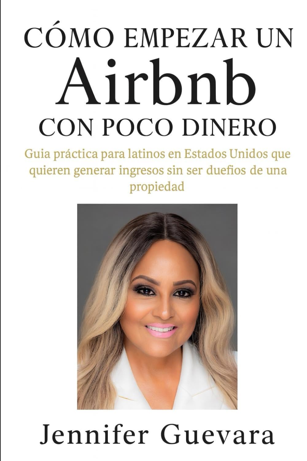 Còmo empezar un Airbnb con poco dinero: Guìa pràctica para latinos en Estados Unidos que quieren generar ingresos sin ser dueños de una propiedad