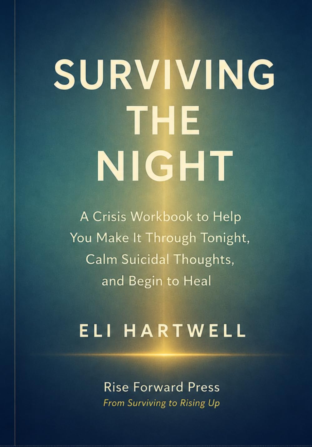 Surviving the Night: A Crisis Workbook to Help You Make It Through Tonight, Calm Suicidal Thoughts, and Begin to Heal