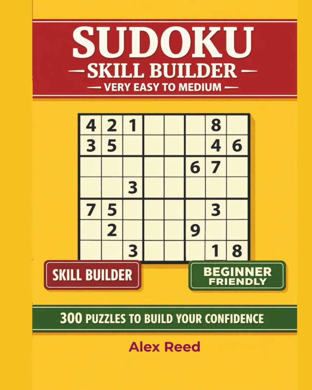 Sudoku Skill Builder: Very Easy to Medium: 300 Puzzles to Build Your Confidence (Sudoku For Beginners)