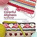 40 Colorful Afghans to Crochet: A Collection of Eye-Popping Stitch Patterns, Blocks & Projects (Knit & Crochet)