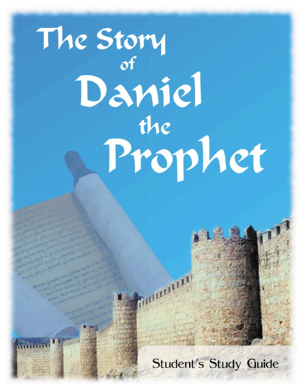 The Story of Daniel the Prophet Student Study Guide