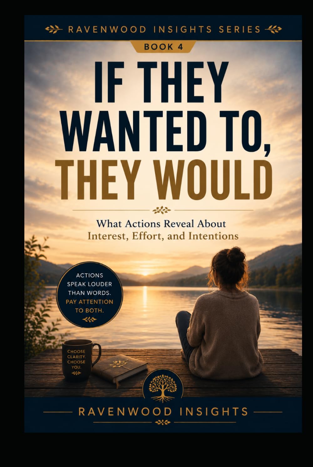 If They Wanted To, They Would: Learning to Trust Actions More Than Words (Ravenwood Insights)