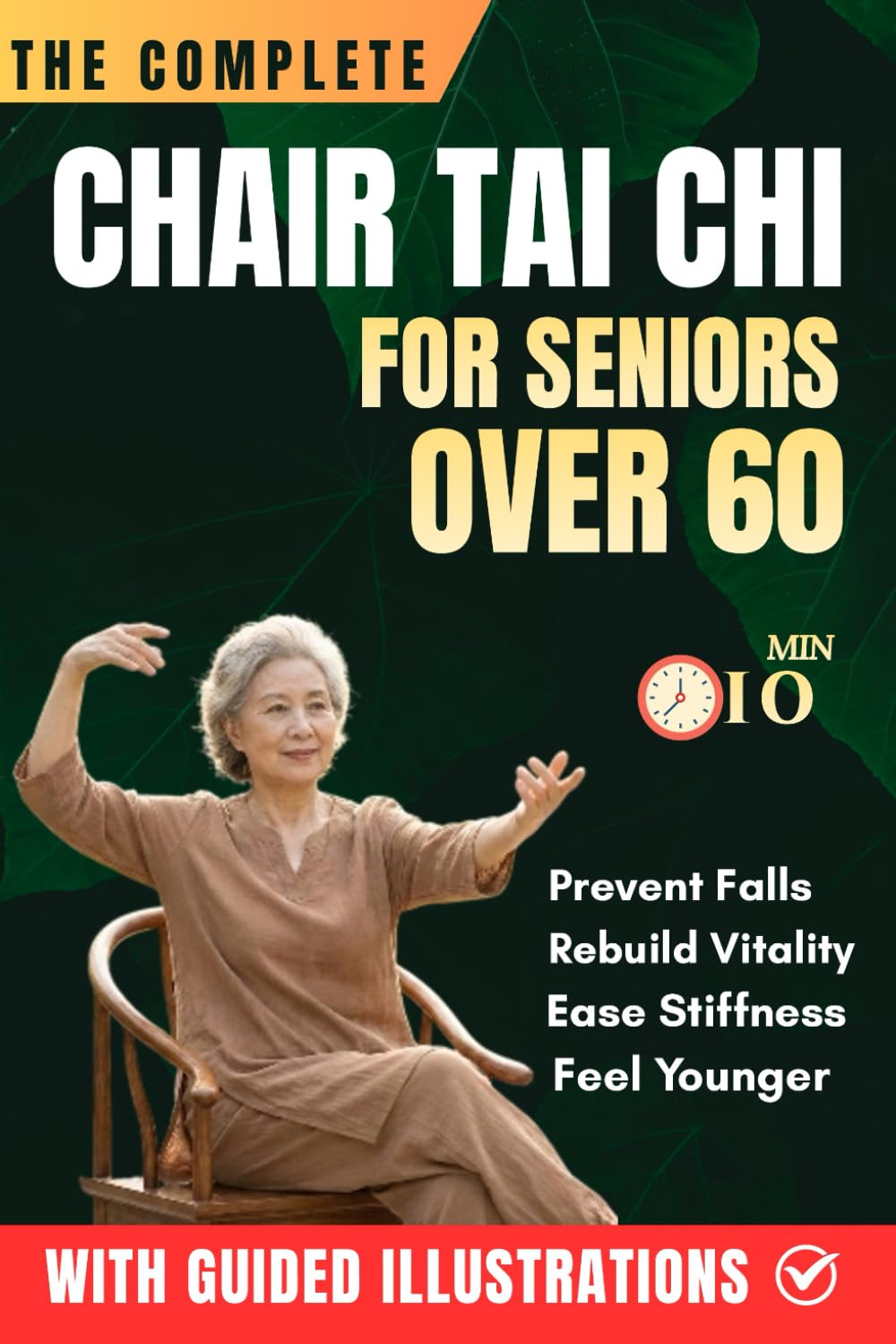 THE COMPLETE CHAIR TAI CHI FOR SENIORS OVER 60: Learn the Simple 3-Level System to Prevent Falls, Rebuild Vitality, Ease Stiffness, and Feel Younger ... Seated Flows (The Complete Tai Chi Series)