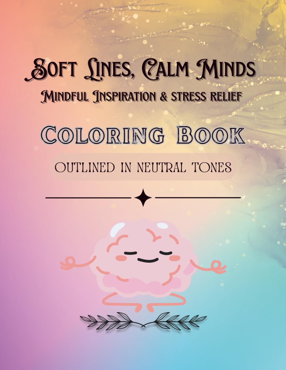 Soft Lines, Calm Minds: Mindful Inspiration & Stress Relief Coloring Book