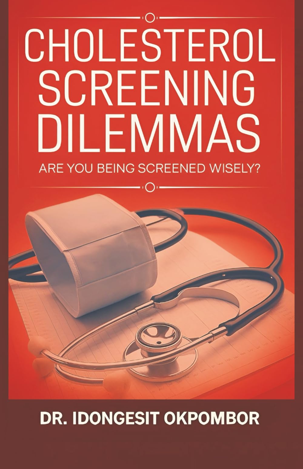 Cholesterol Screening Dilemmas: Are You Being Screened Wisely? (The Truth About Cholesterol Screening and Treatment): 5 (Medical Screening Dilemmas)