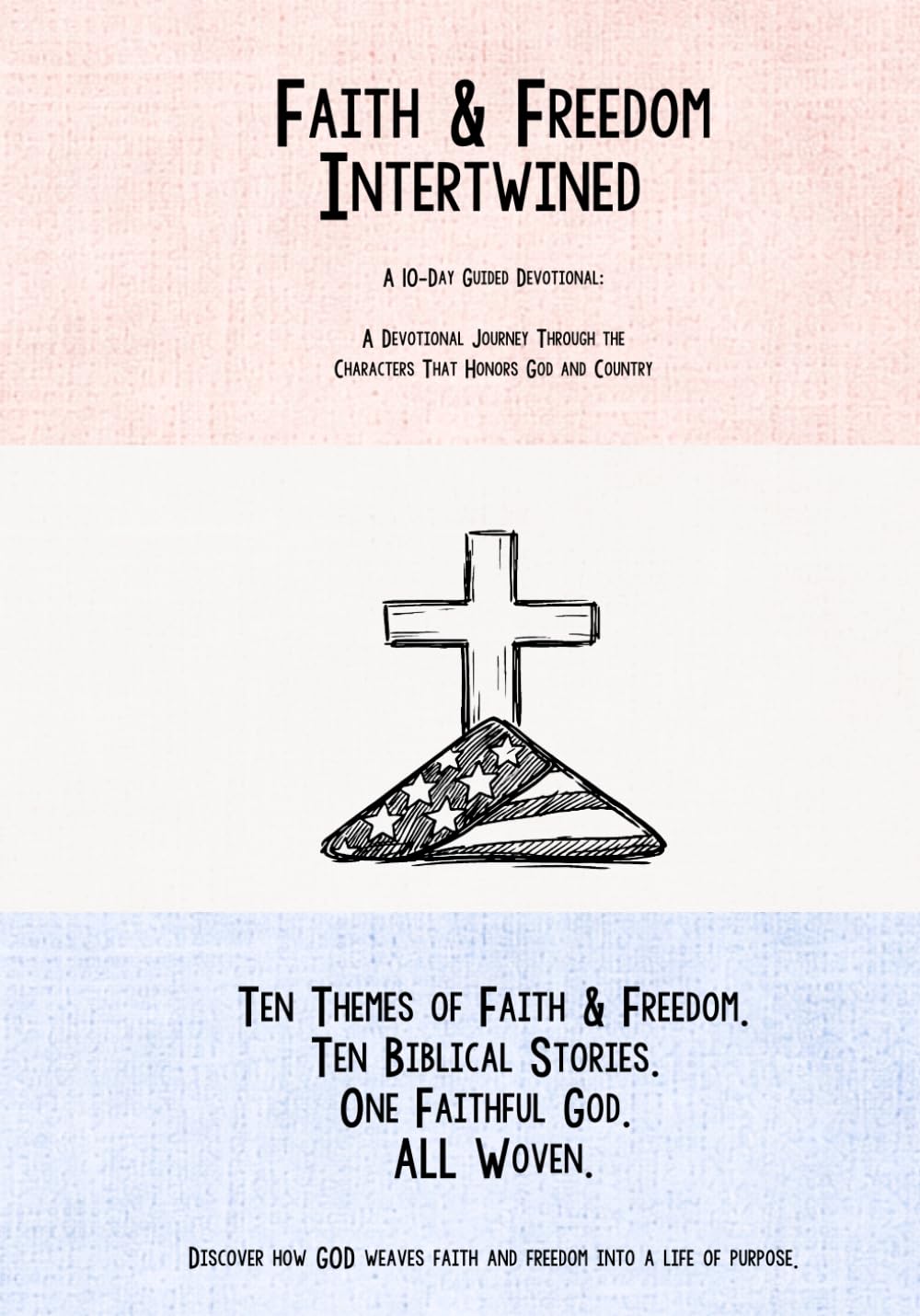 Faith & Freedom Intertwined: A 10-Day Guided Devotional: A Devotional Journey Through the Characters That Honors God and Country